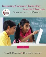 Integrating Computer Technology Into the Classroom: Skills for the 21st Century With Myeducationlab